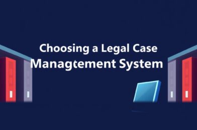 Choosing a Legal Case Management System